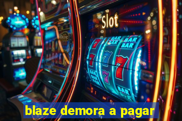 blaze demora a pagar